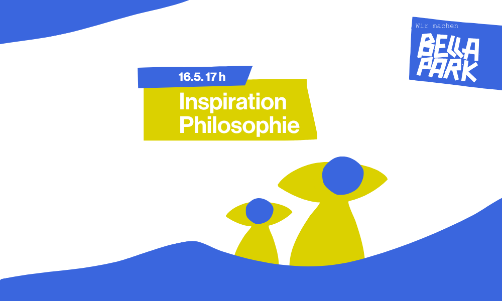 Inspiration Philosophie – BELLA PARK, 16.05.2026
